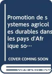 Promotion de systmes agricoles durables dans les pays d'Afrique Soudano-Sahlienne