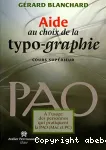 Aide au choix de la typographie. Cours suprieur. A l'usage des personnes qui pratiquent la PAO (Mac & PC)