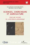 Sciences, chercheurs et agriculture. Pour une histoire de la recherche agronomique