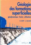 Gologie des formations superficielles : godynamique - facies - utilisation