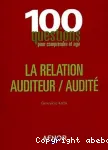 100 questions pour comprendre et agir. La relation auditeur/audit