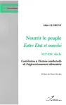 Nourrir le peuple. Entre Etat et march. XVI-XIX sicle. Contribution  l'histoire intellectuelle de l'approvisionnement alimentaire