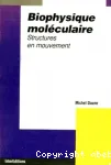 Biophysique molculaire : structures en mouvement