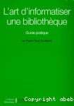 L'art d'informatiser une bibliothque. Guide pratique