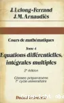 Cours de mathmatiques. Tome 4. Equations diffrentielles, intgrales multiples. Classes prparatoires 1er cycle universitaire