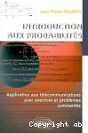 Introduction aux probabilits : application aux tlcommunications avec exercices et problmes comments