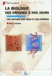 La biologie des origines  nos jours, une histoire des ides et des hommes