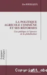 La politique agricole commune et ses rformes. Une politique  l'preuve de la globalisation