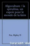 Algoculture : La spirulina, un espoir pour le monde de la faim