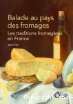 Balade au pays des fromages. Les traditions fromagres en France