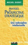 Manuel de prospective stratgique. 1- Une indiscipline intellectuelle