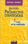 Manuel de prospective stratgique. 2- L'art et la mthode