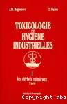 Toxicologie et hygine industrielles. Tome 1 : Les drivs minraux (1erepartie)