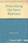 Diversifying the farm business. A pratical guide to the opportunities and contraints.