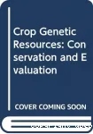 Crop genetic resources : conservation and evaluation