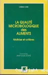 La qualit microbiologique des aliments. Maitrise et critres