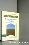 Biomthane. Tome 1 : une alternative crdible