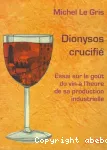 Dionysos crucifi. Essai sur le got du vin  l'heure de sa production industrielle