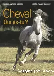 Cheval, qui es-tu? l'thologie du cheval : du comportement naturel  la vie domestique