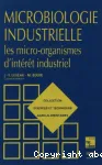 Microbiologie industrielle. Les micro-organismes d'interet industriel