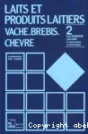 Laits et produits laitiers. Vache Brebis Chevre. 2. Les produits laitiers. Transformation et technologie