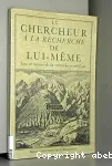 Le chercheur  la recherche de lui mme, sens et limites de la recherche scientifique