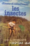 Chasser et collectionner les insectes. Guide de l'entomologiste debutant