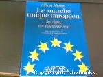 Le marche unique europen. Ses regles, son fonctionnement