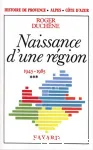 Histoire de Provence-Alpes-Cte d'Azur. Naissance d'une rgion (1945-1985)