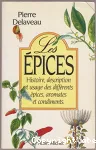 Les pices: histoire, description et usage des diffrents pices, aromates et condiments