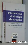 Informatique et strategie d'entreprise. Architecture et ilotage des systmes d'information