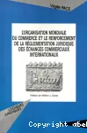 L'organisation Mondiale du commerce et le renforcement de la rglementation juridique des changes commerciaux internationaux