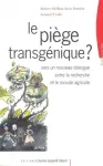 Le pige transgnique ? Vers un nouveau dialogue entre la recherche et le monde agricole