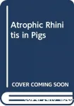 Atrophic rhinitis in pigs