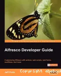 Alfresco Developer Guide. Customizing Alfresco with actions, web scripts, web forms, workflows, and more