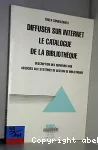 Diffuser sur internet la catalogue de la bibliothque. Description des serveurs web associs aux systmes de gestion de bibliothque