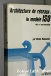 Architecture de rseaux : le modle ISO, rle et fonctionnalits