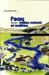 L'eau. Tome 1 : milieu naturel et matrise