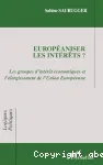 Europaniser les intrts? Les groupes d'intrt conomiques et l'largissement de l'Union Europenne