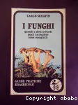 I Funghi. Quando e dove trovarli, quali raccogliere, come mangiarli