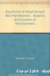 Biochimie et biophysique des membranes. Aspects structuraux et fonctionnels