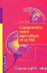 Comprendre notre agriculture et la PAC. Stratgie, vrits et mensonges de 1945  nos jours