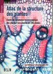 Atlas de la structure des plantes : guide de l'anatomie microscopique des plantes vasculaires en 285 photos