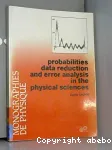 Probabilities data reduction and error analysis in the physical sciences